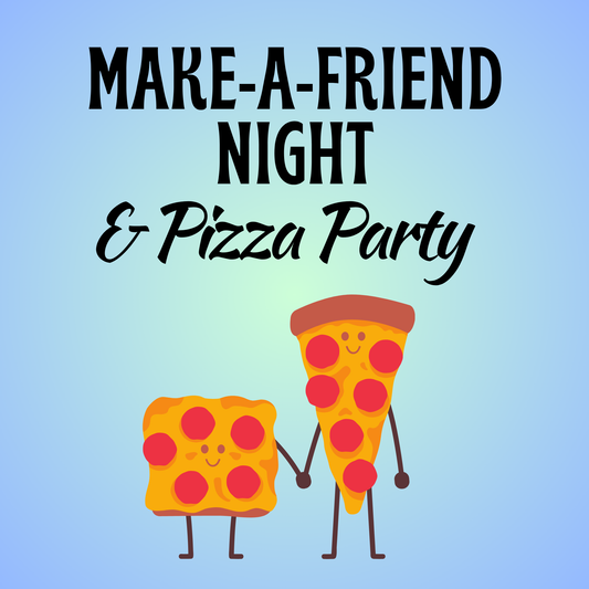 August 12th Fundraiser - Make-A-Friend Night & Pizza Party!